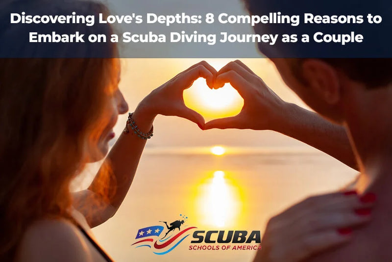 Discovering Love’s Depths: 8 Compelling Reasons to Embark on a Scuba Diving Journey as a Couple