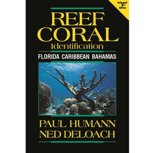 Reef Coral Identification guide for Florida Caribbean Bahamas by Paul Humann and Ned DeLoach - enlarged 2nd edition coral species identification manual